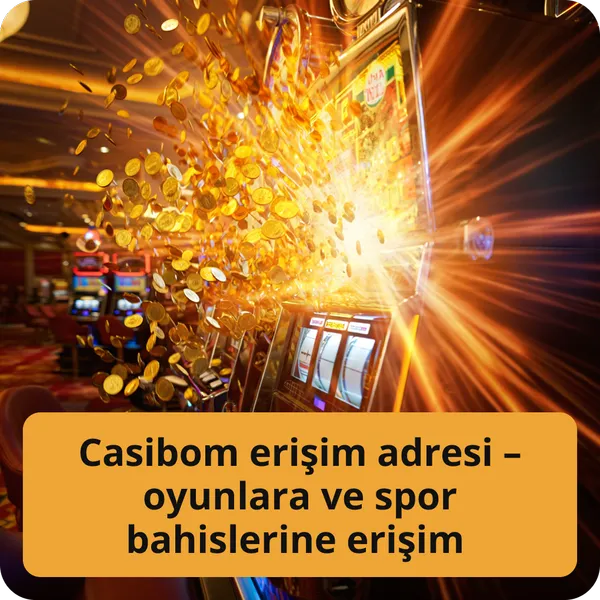 Casibom erişim adresi – oyunlara ve spor bahislerine erişim